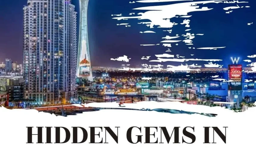 Top 7 Hidden Gems in Las Vegas You Need to Experience