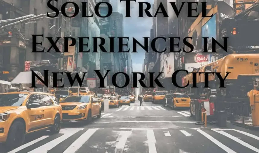Exploring the Best Solo Travel Experiences in New York City