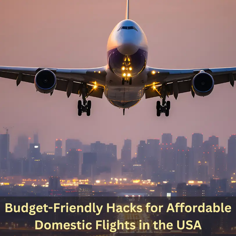 Budget-Friendly Hacks for Affordable Domestic Flights in the USA