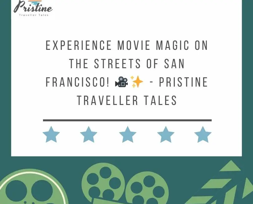 Experience Movie Magic on the Streets of San Francisco! 🎥✨ - Pristine Traveller Tales