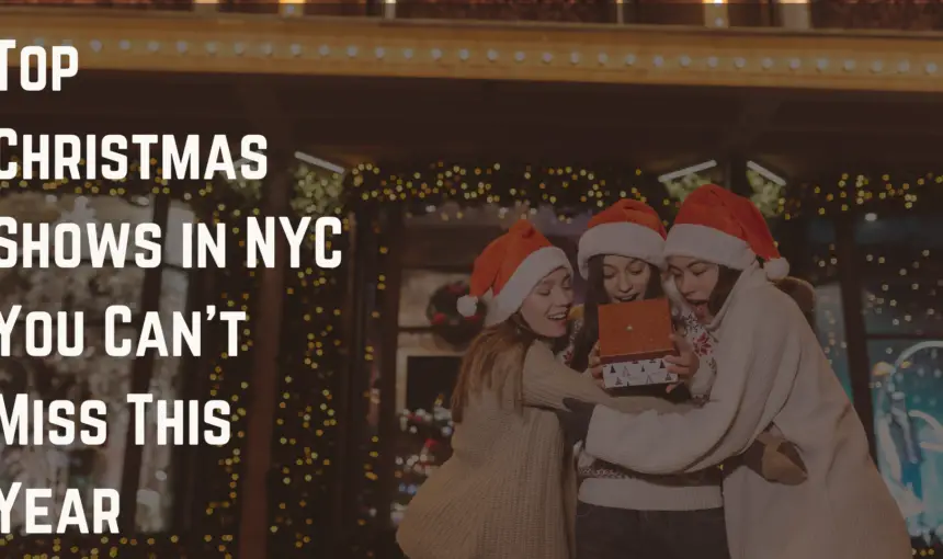 Top Christmas Shows in NYC You Can’t Miss This Year 