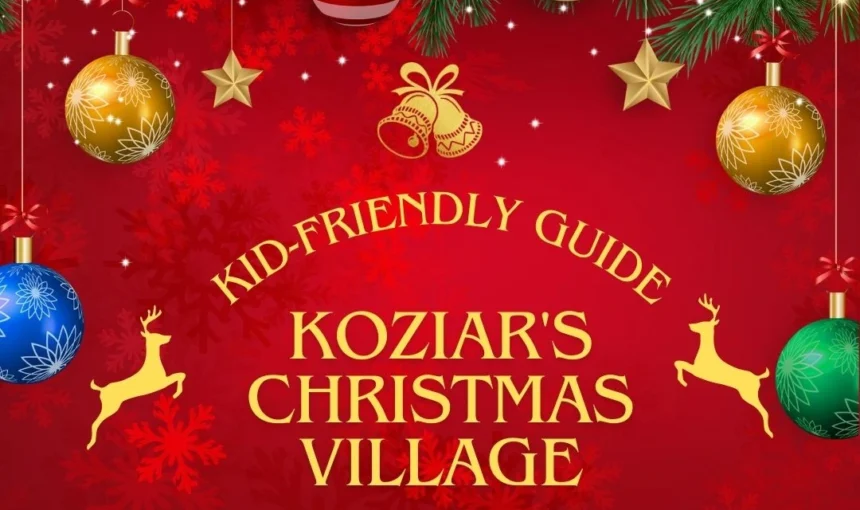 Koziar’s Christmas Village: Kid-Friendly Guide 